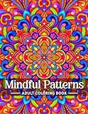 Mindful Patterns Coloring Book for Adults: An Easy and Relieving Amazing Coloring Pages Prints for Stress Relief & Relaxation Drawings by Mandala Style Patterns Decorations to Color